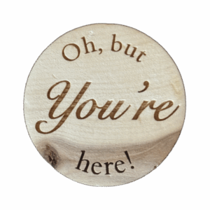 Oh, but You're here!
